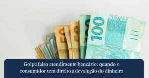 Blog Jurídico 9 Capa informativa com cédulas de Real brasileiro ilustrando os direitos do consumidor no golpe falso atendimento bancário e a devolução do dinheiro pelo banco.